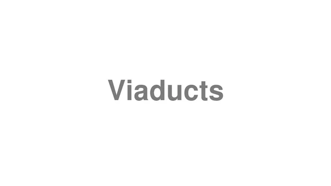 How to Pronounce Viaducts
