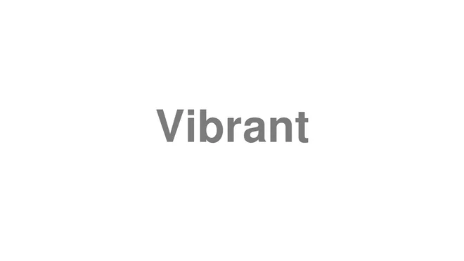 How to Pronounce Vibrant