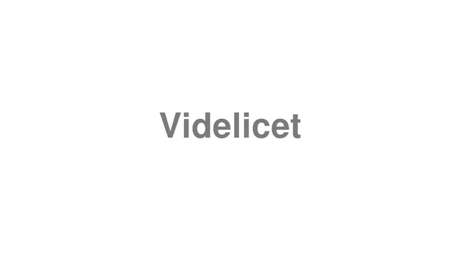 How to Pronounce Videlicet