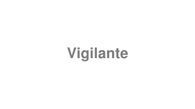 How to Pronounce Vigilante