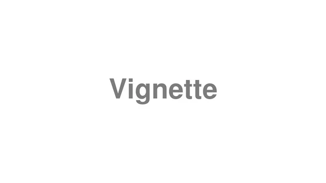 How to Pronounce Vignette