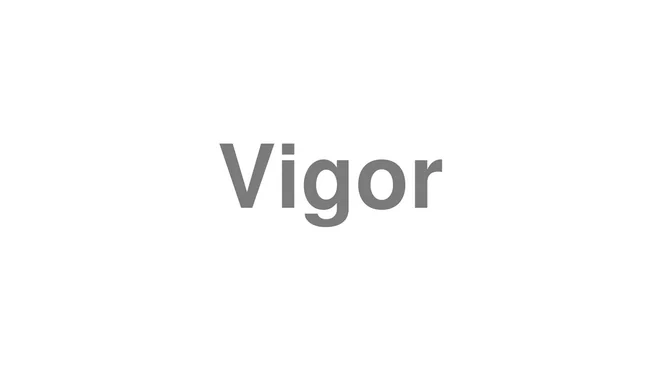 How to Pronounce Vigor