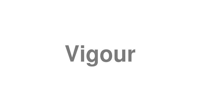How to Pronounce Vigour