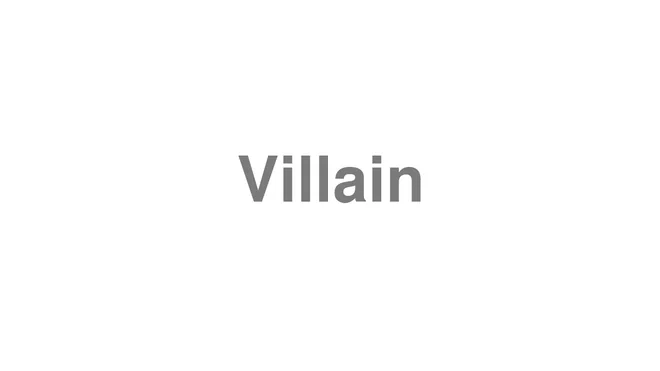 How to Pronounce Villain