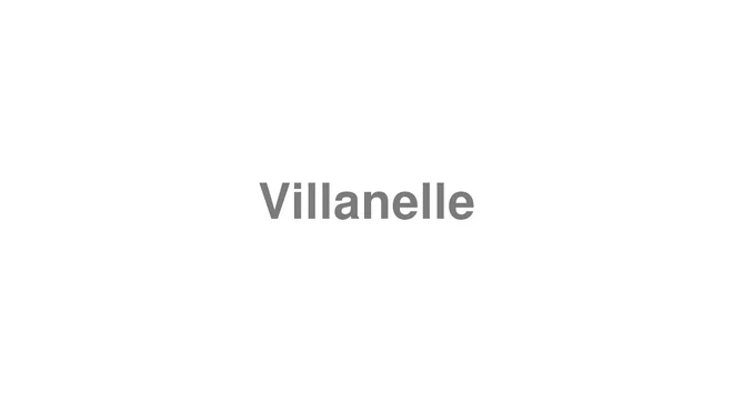 How to Pronounce Villanelle