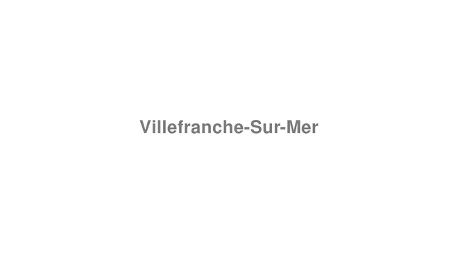 How to Pronounce Villefranche-Sur-Mer