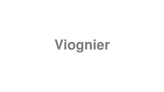 How to Pronounce Viognier