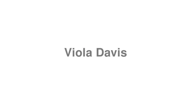 How to Pronounce Viola Davis
