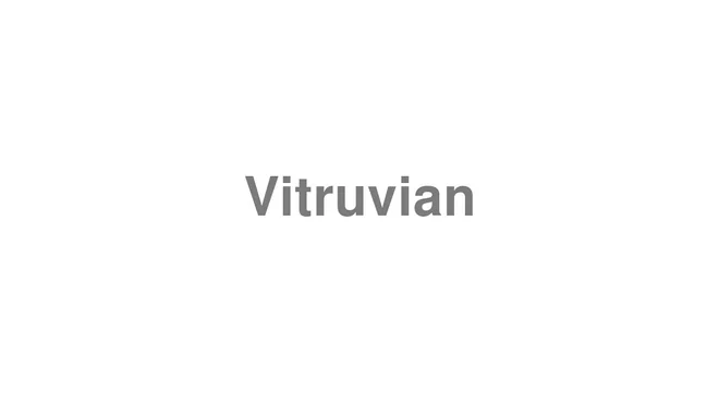 How to Pronounce Vitruvian