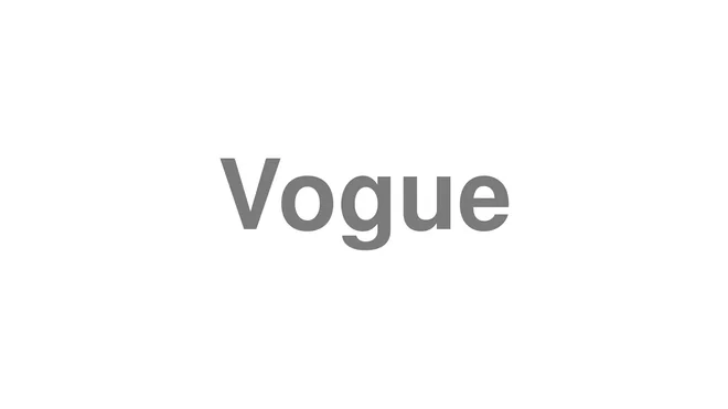 How to Pronounce Vogue