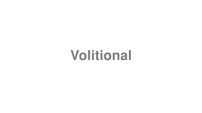 How to Pronounce Volitional