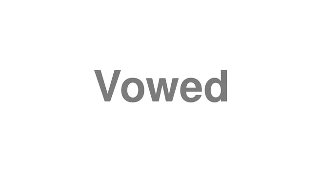 How to Pronounce Vowed