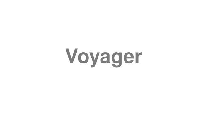 How to Pronounce Voyager
