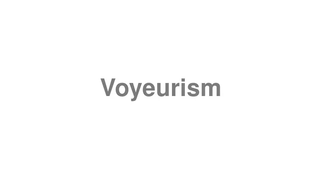 How to Pronounce Voyeurism
