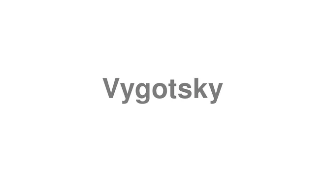 How to Pronounce Vygotsky