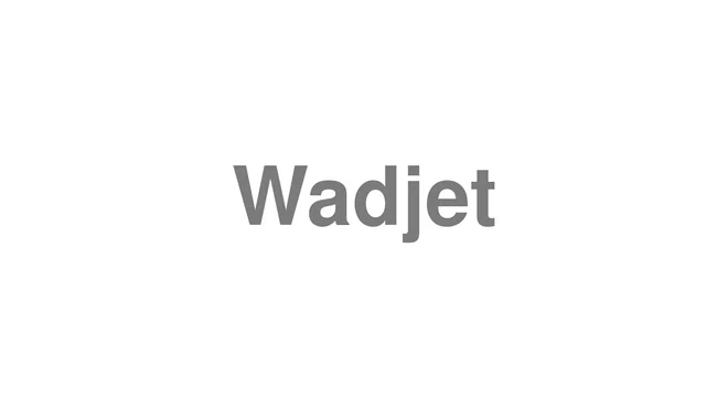 How to Pronounce Wadjet