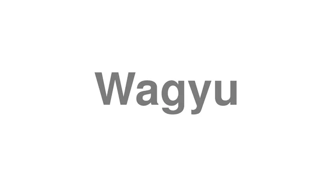 How to Pronounce Wagyu