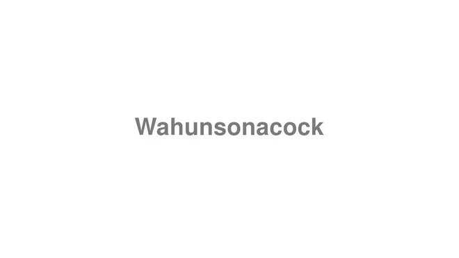 How to Pronounce Wahunsonacock