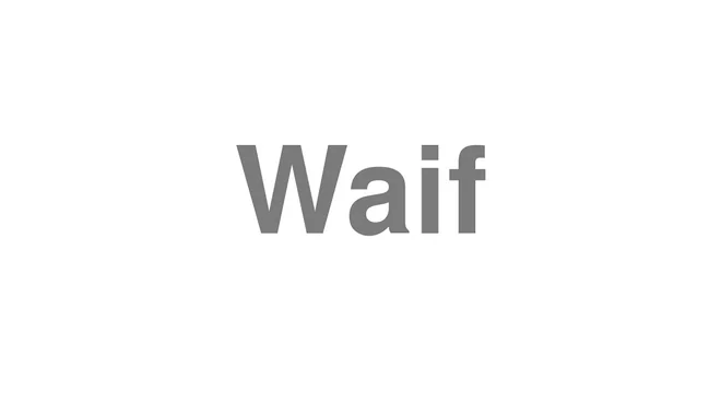 How to Pronounce Waif