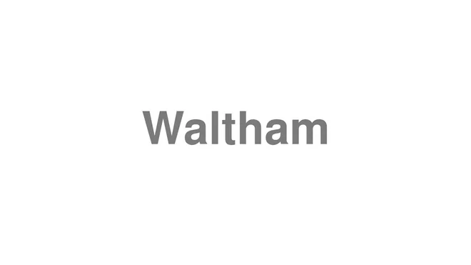 How to Pronounce Waltham