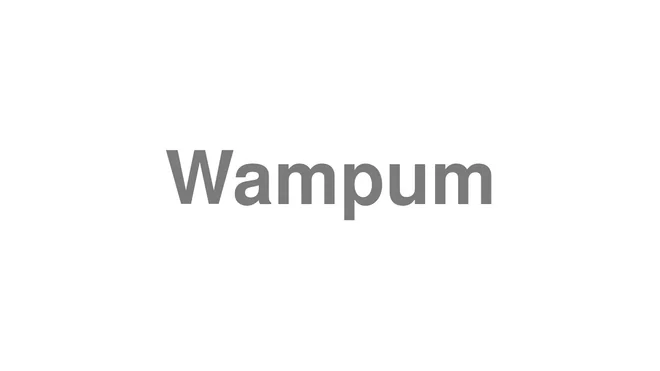 How to Pronounce Wampum