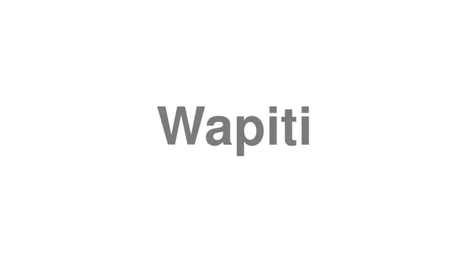 How to Pronounce Wapiti