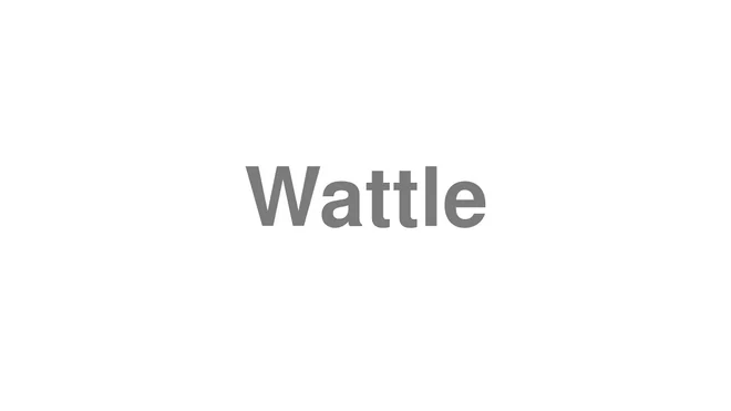 How to Pronounce Wattle