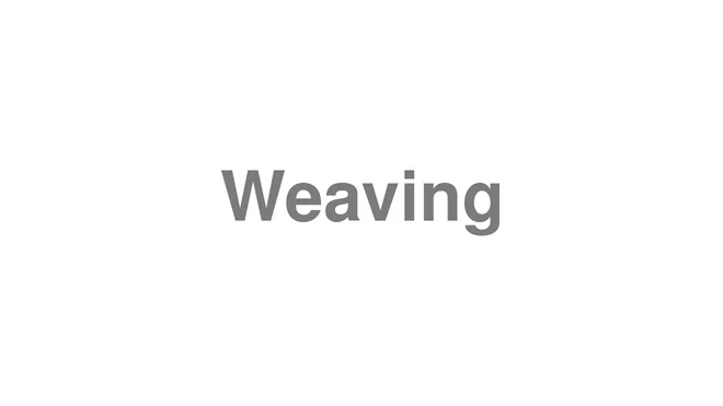 How to Pronounce Weaving