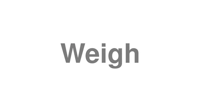 How to Pronounce Weigh