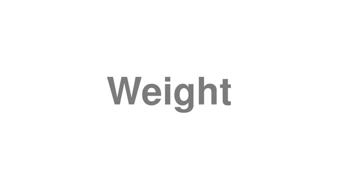 How to Pronounce Weight