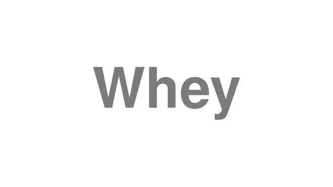 How to Pronounce Whey