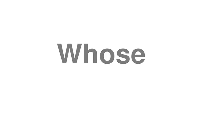 How to Pronounce Whose
