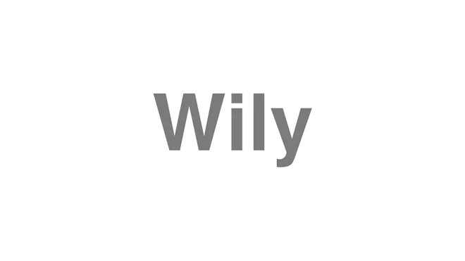 How to Pronounce Wily