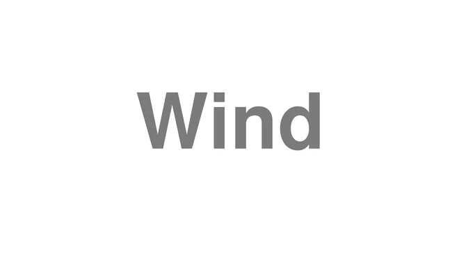 How to Pronounce Wind