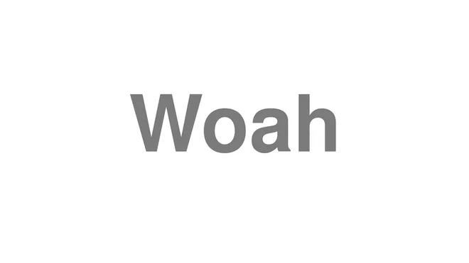 How to Pronounce Woah