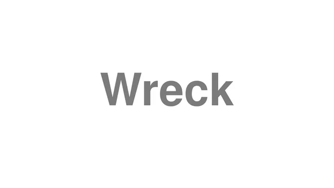 How to Pronounce Wreck