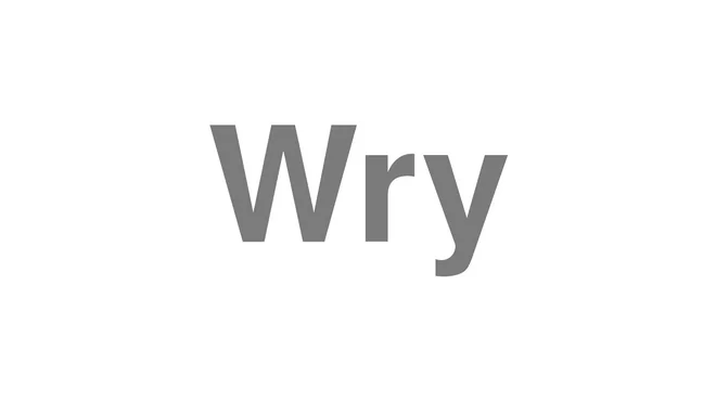 How to Pronounce Wry