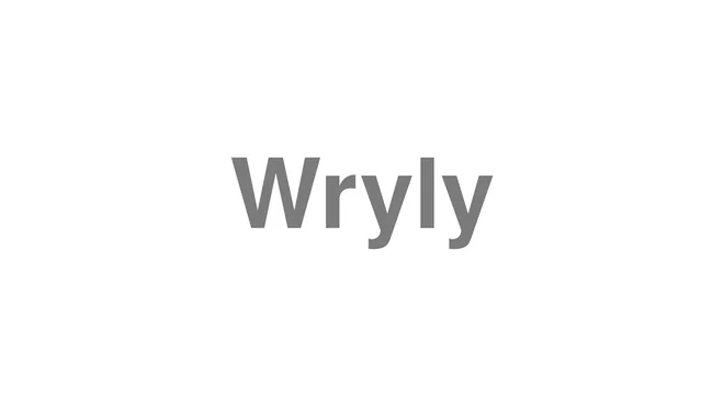 How to Pronounce Wryly