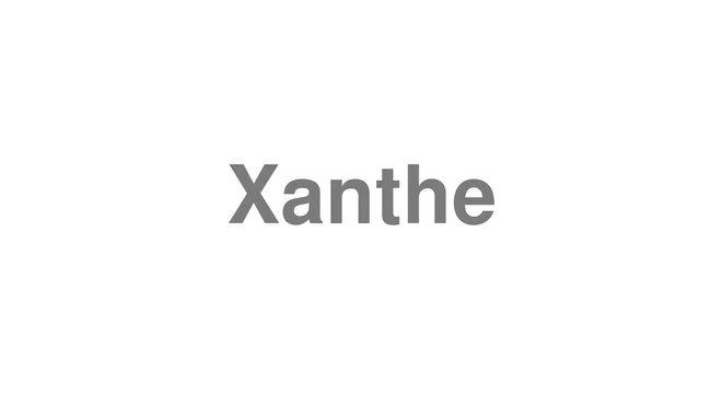 How to Pronounce Xanthe
