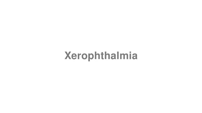 How to Pronounce Xerophthalmia