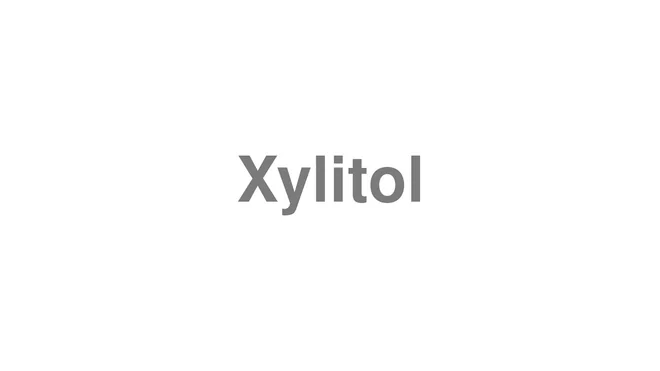 How to Pronounce Xylitol