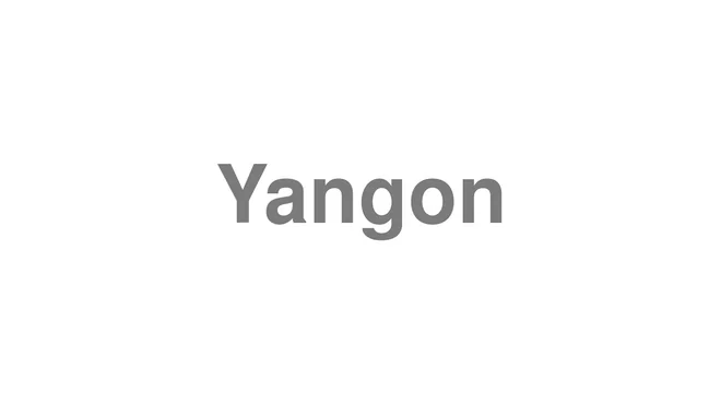 How to Pronounce Yangon