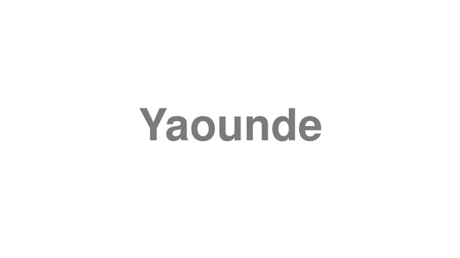 How to Pronounce Yaounde
