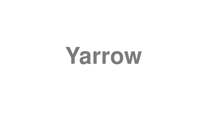 How to Pronounce Yarrow