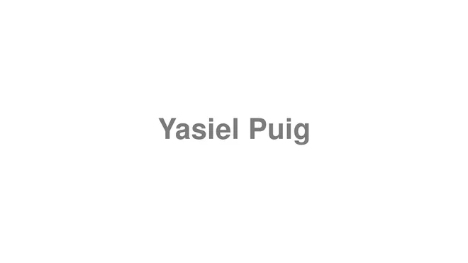 How to Pronounce Yasiel Puig