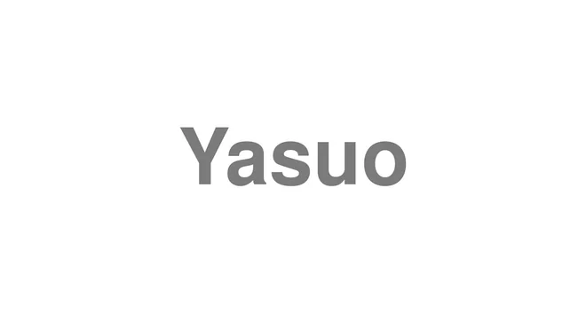 How to Pronounce Yasuo