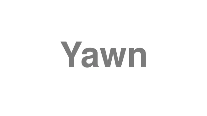 How to Pronounce Yawn