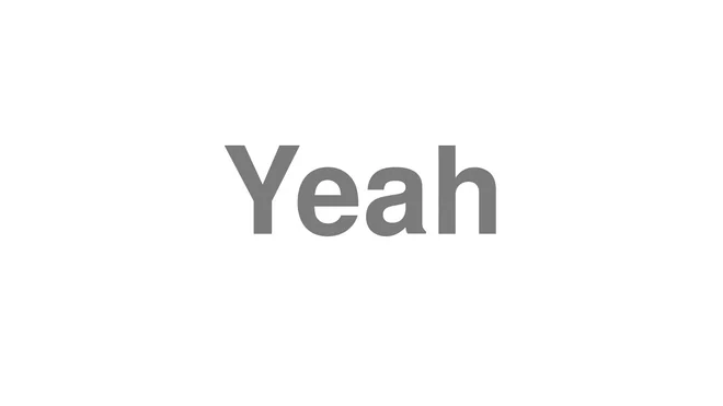 How to Pronounce Yeah