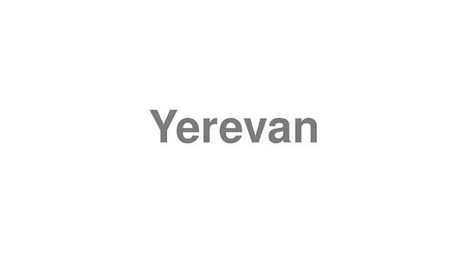 How to Pronounce Yerevan