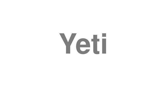 How to Pronounce Yeti